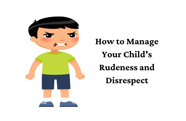 How to Manage Your Child’s Rudeness and Disrespect