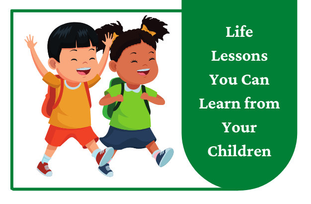 Life Lessons You Can Learn from Your Children